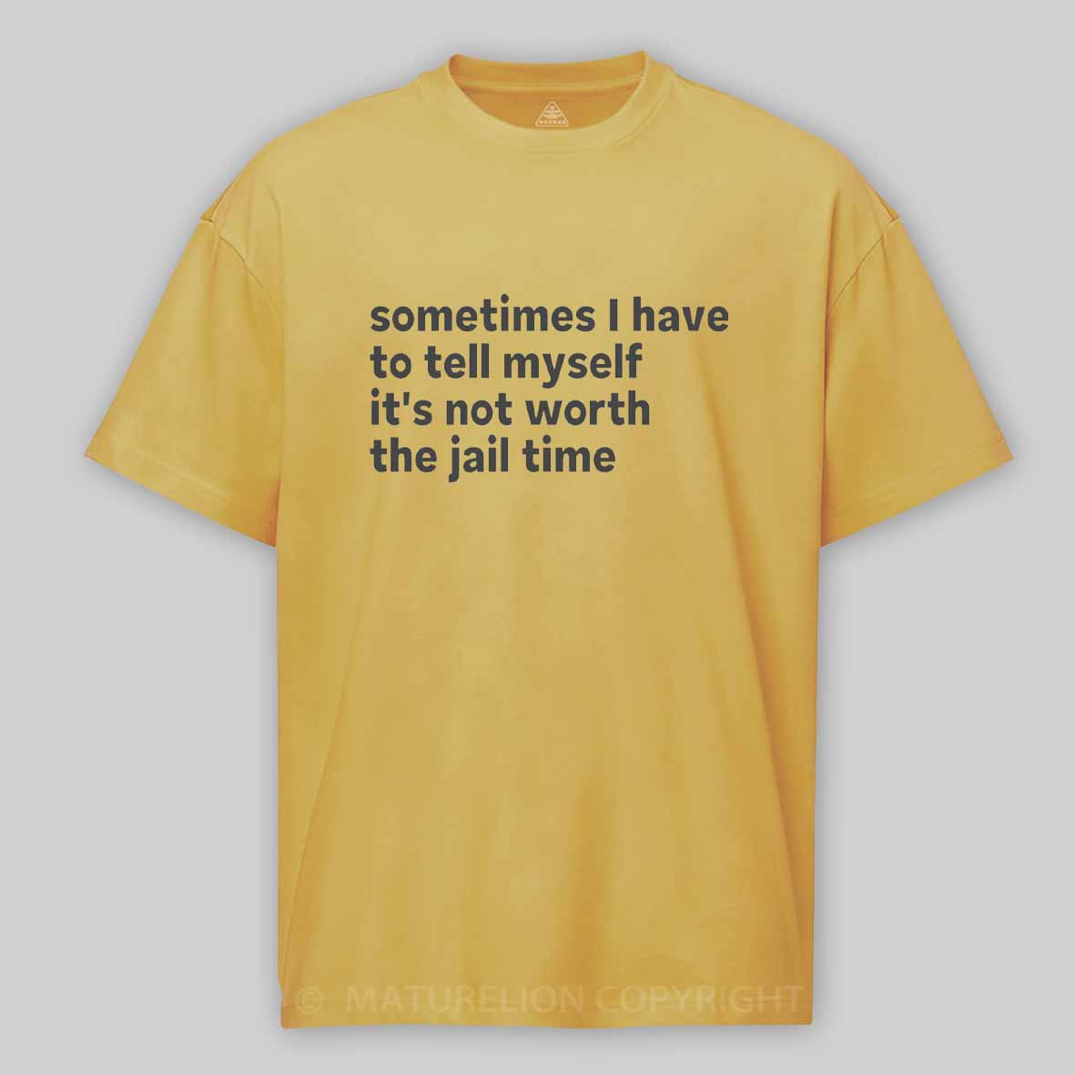 Maturelion Sarcastic Quote Sometimes I Have to Tell Myself It's Not Worth The Jail Time Cotton T-shirt