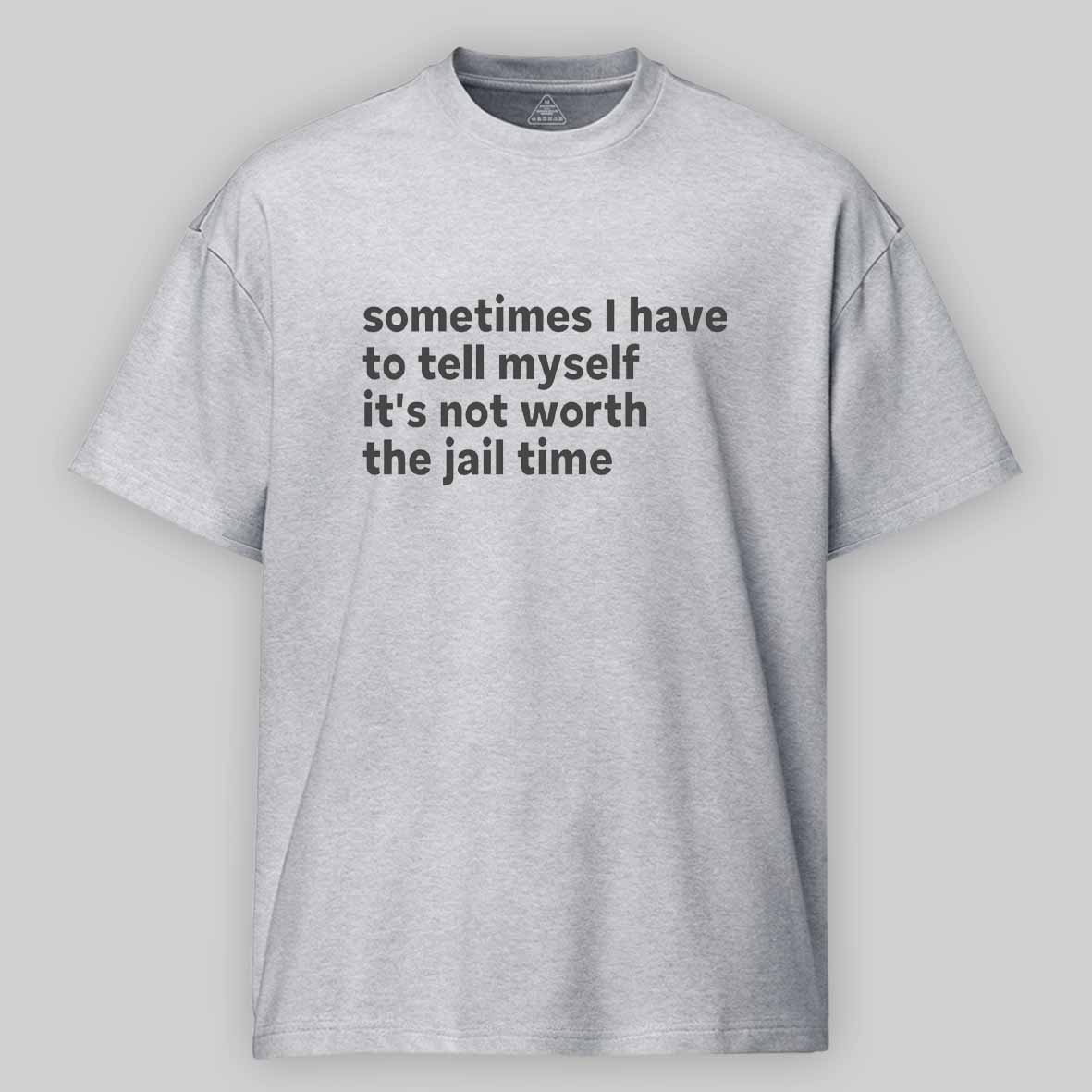 Maturelion Sarcastic Quote Sometimes I Have to Tell Myself It's Not Worth The Jail Time Cotton T-shirt
