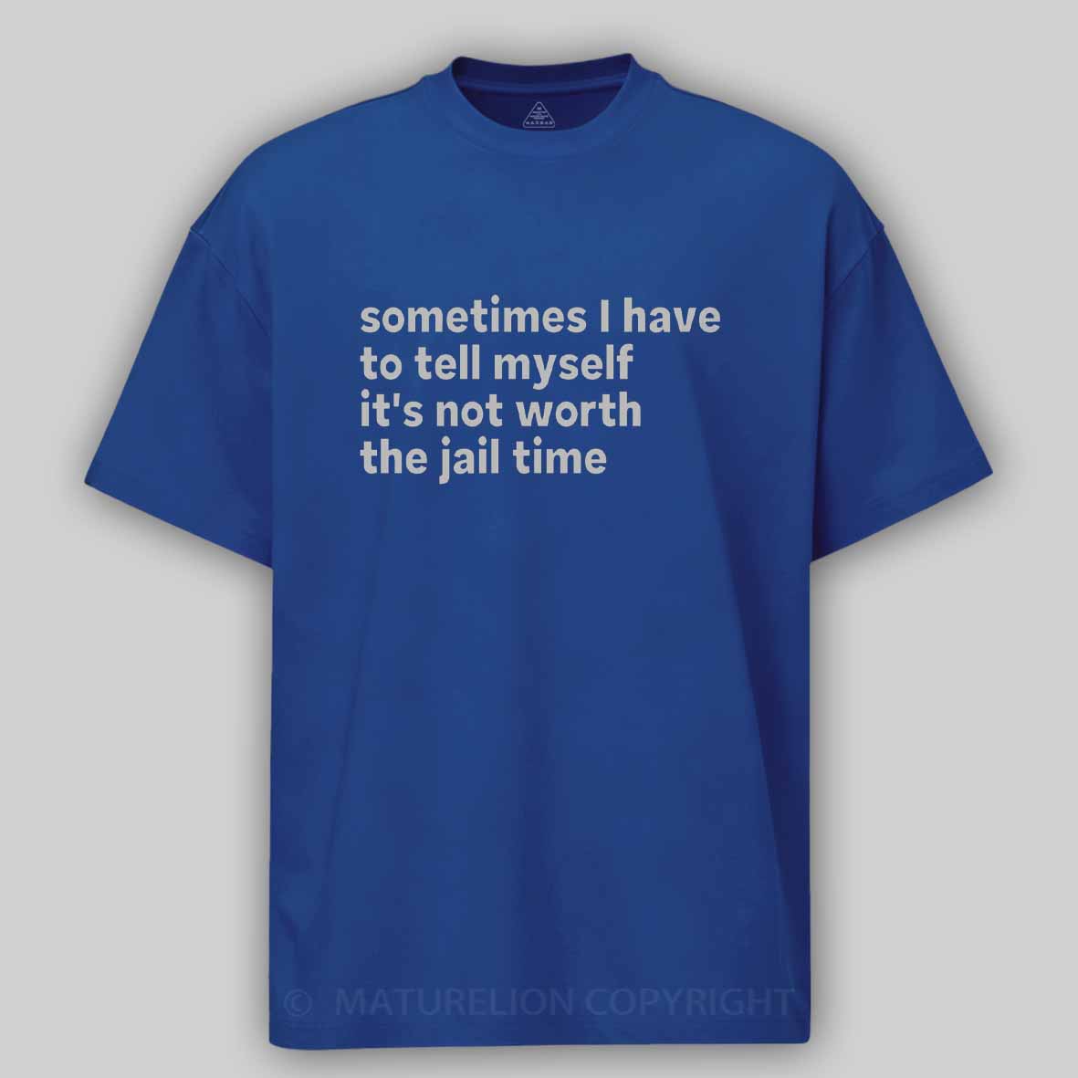 Maturelion Sarcastic Quote Sometimes I Have to Tell Myself It's Not Worth The Jail Time Cotton T-shirt