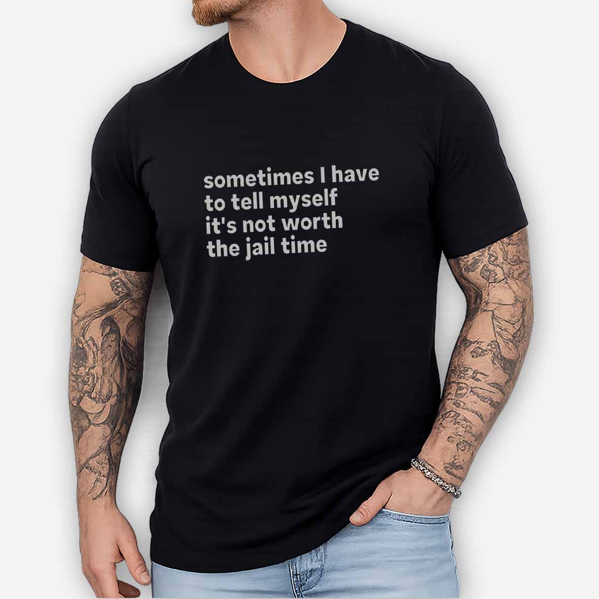 Maturelion Sarcastic Quote Sometimes I Have to Tell Myself It's Not Worth The Jail Time Cotton T-shirt