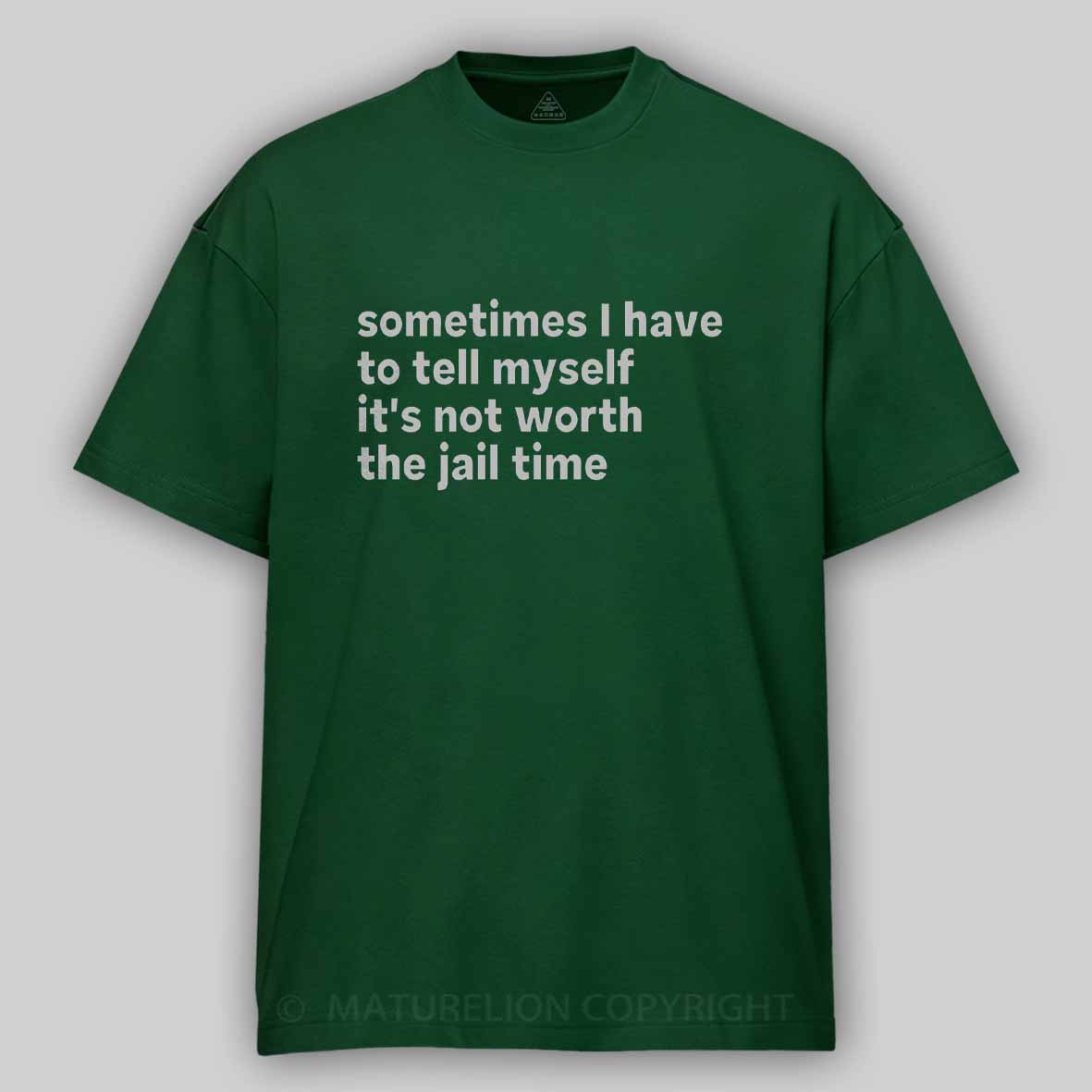 Maturelion Sarcastic Quote Sometimes I Have to Tell Myself It's Not Worth The Jail Time Cotton T-shirt
