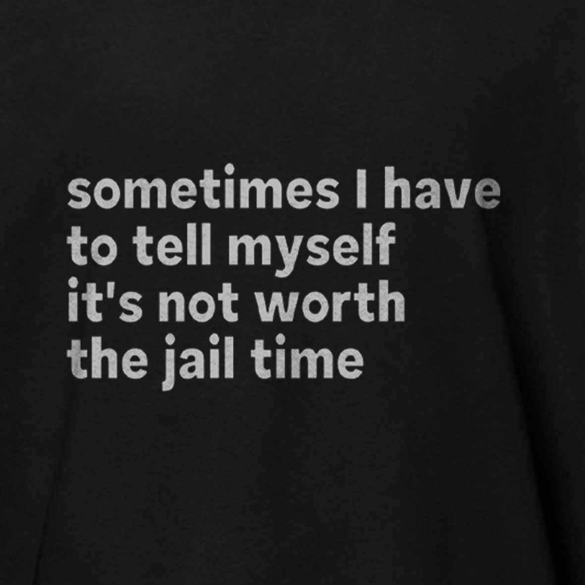 Maturelion Sarcastic Quote Sometimes I Have to Tell Myself It's Not Worth The Jail Time Cotton T-shirt