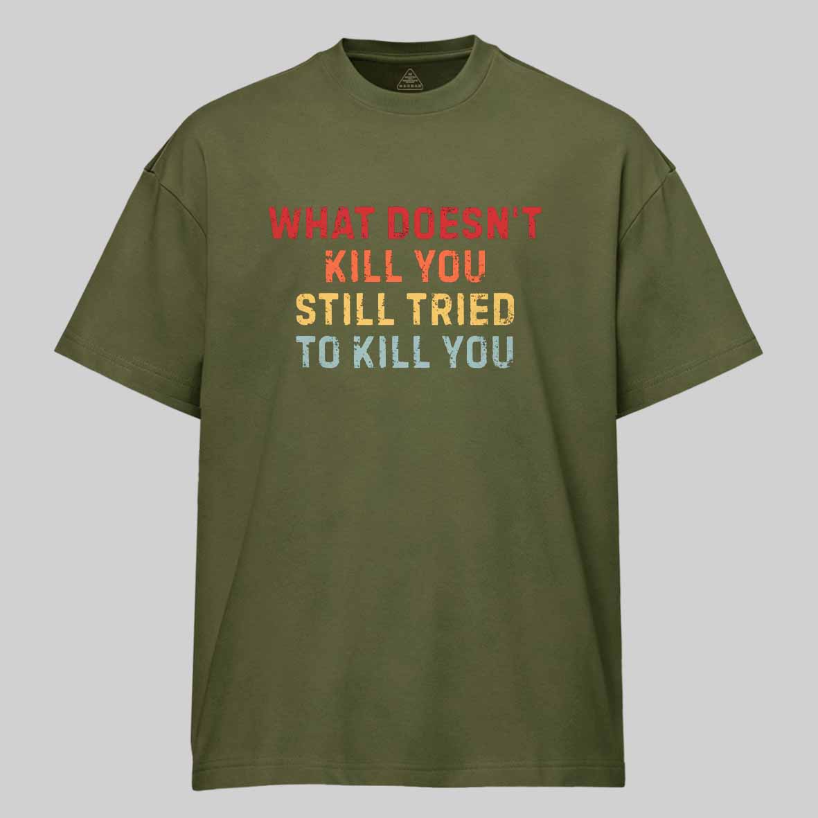 Maturelion What Doesn't Kill You Still Tried To Kill You Cotton T-shirt