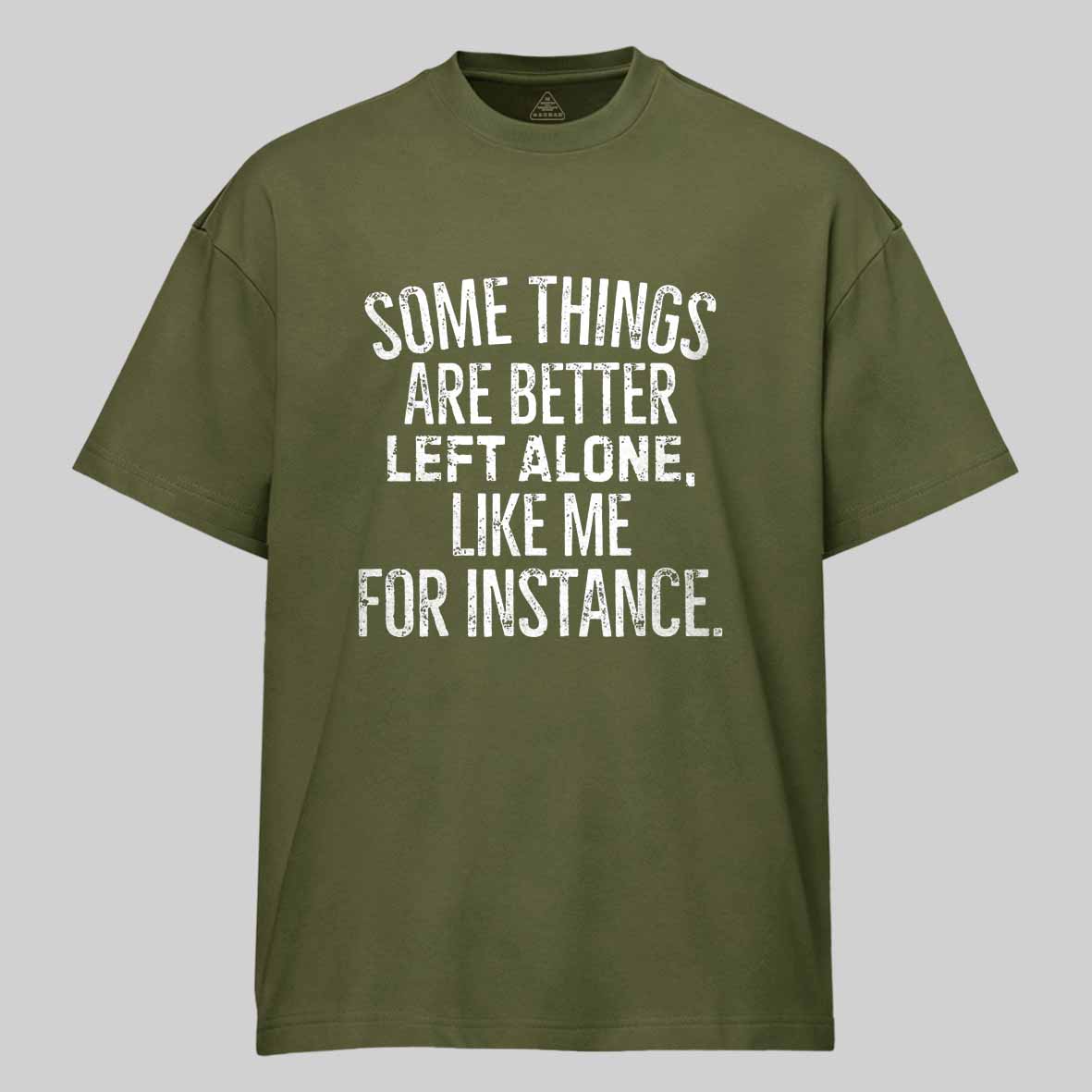 Maturelion Some Things Are Better Left Alone Like Me For Instance Cotton T-shirt