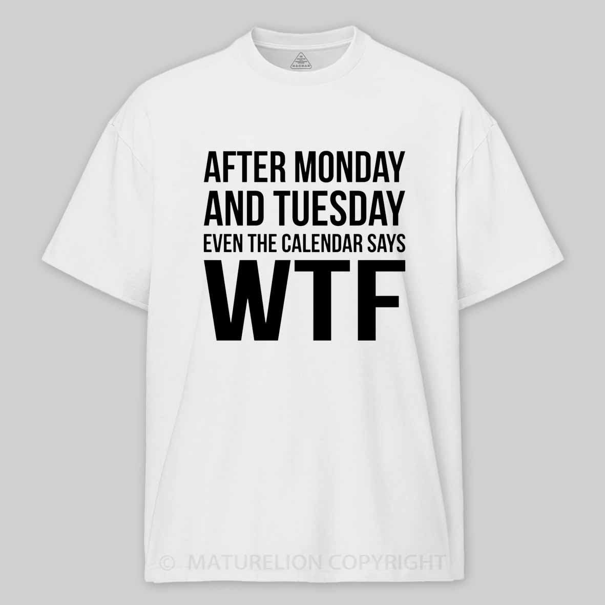 Maturelion Monday Tuesday WTF Cotton T-shirt