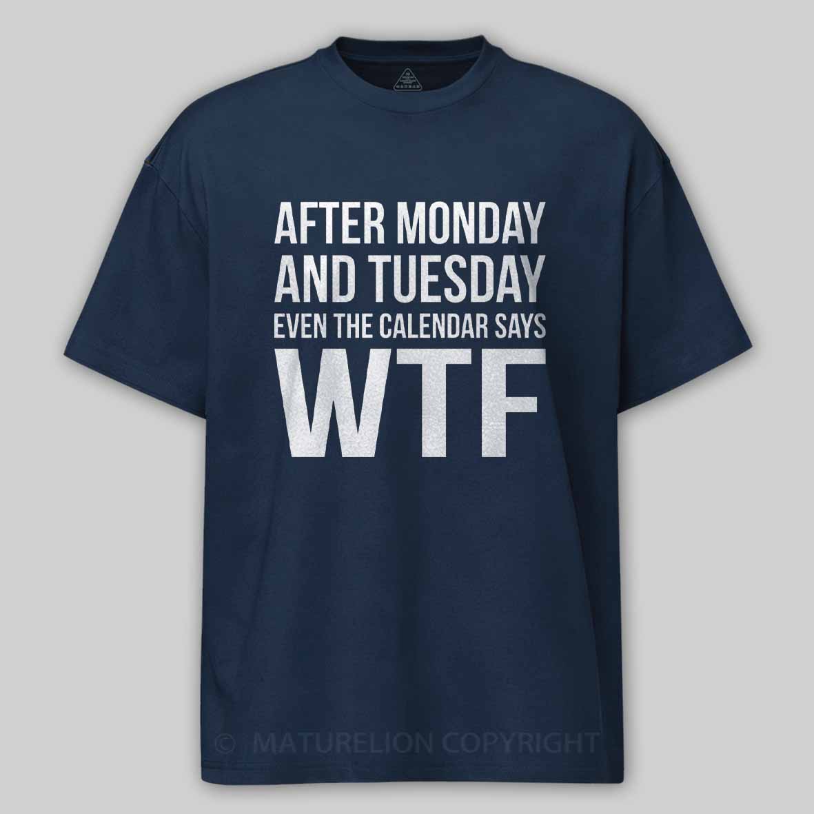 Maturelion Monday Tuesday WTF Cotton T-shirt