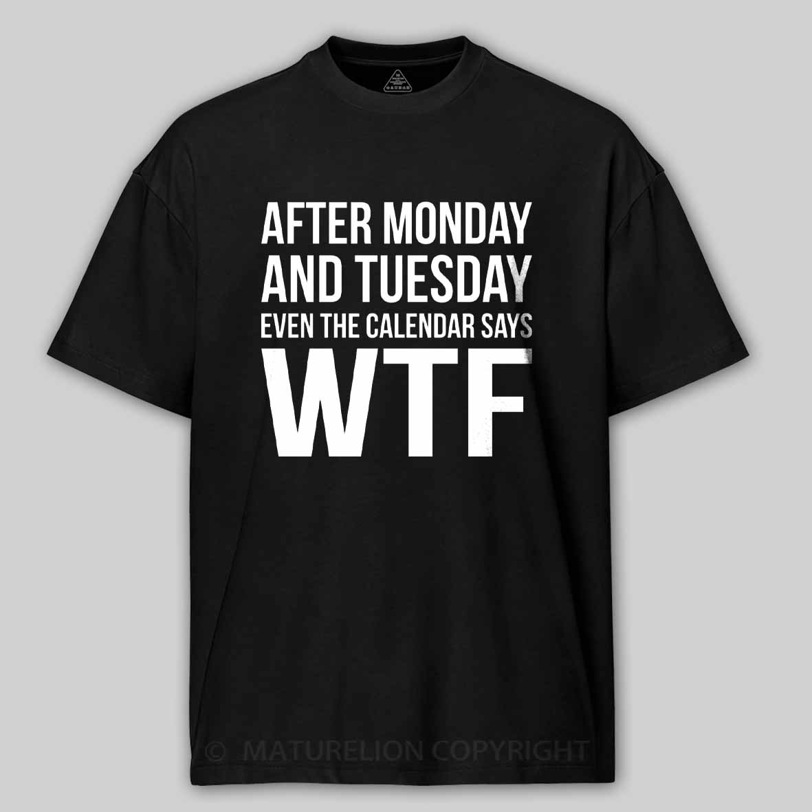 Maturelion Monday Tuesday WTF Cotton T-shirt