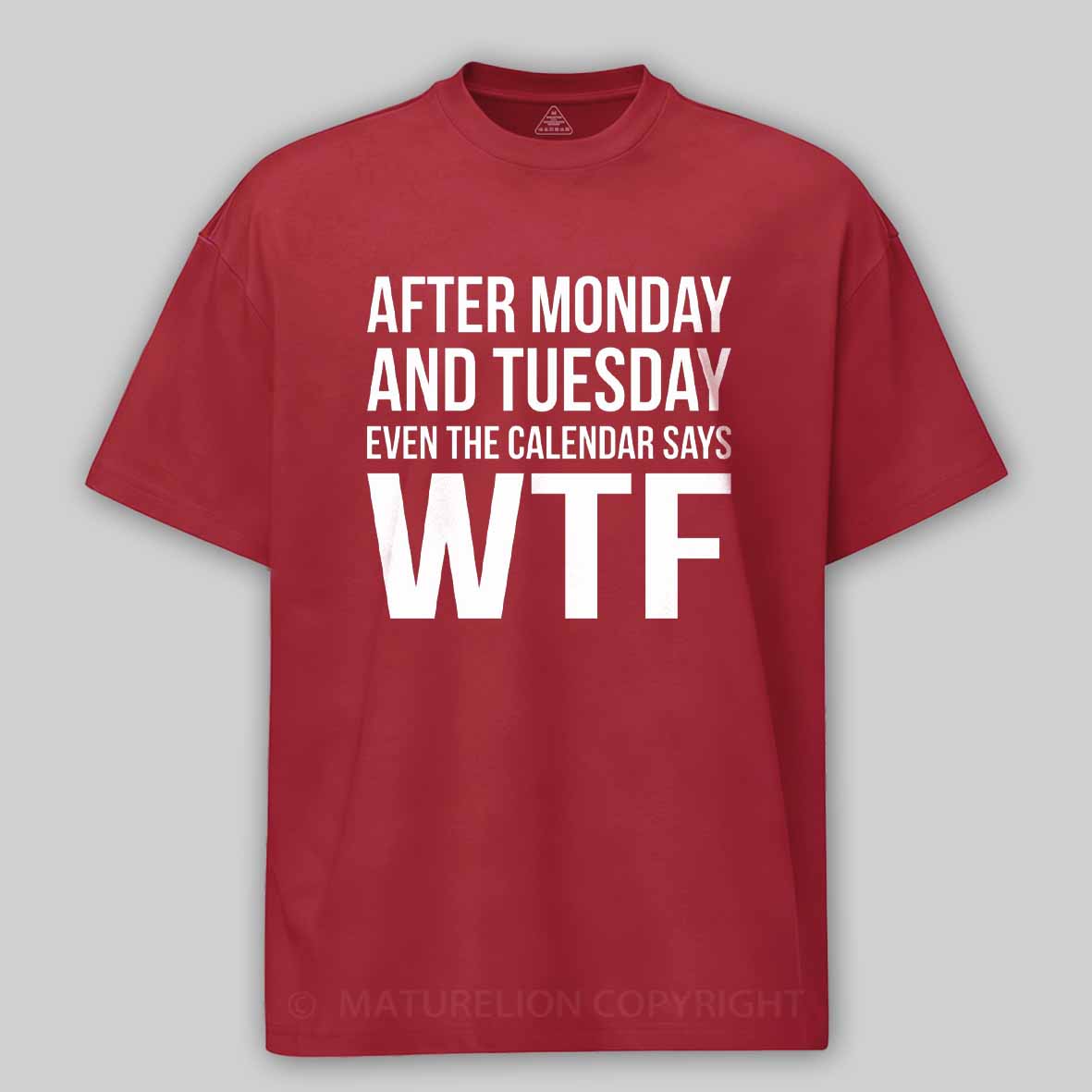 Maturelion Monday Tuesday WTF Cotton T-shirt