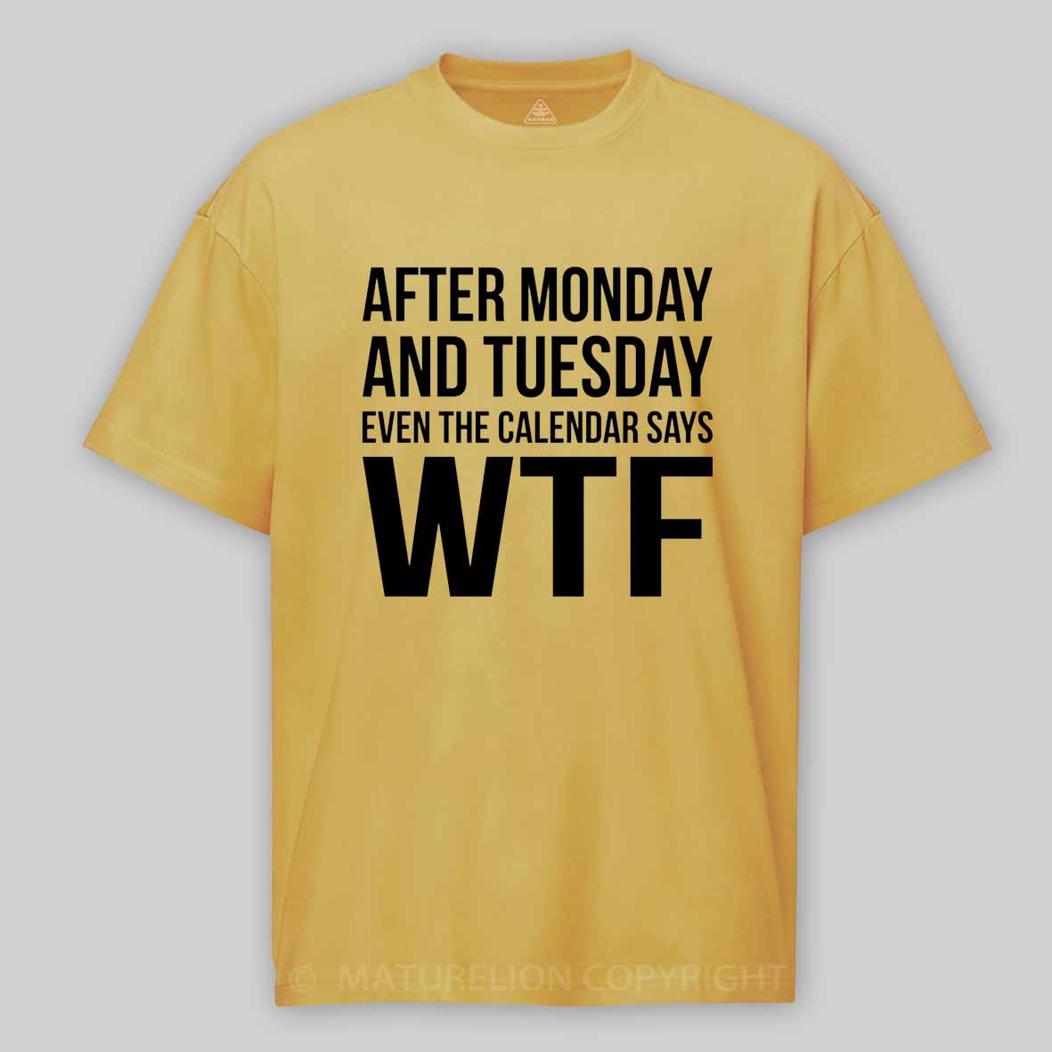 Maturelion Monday Tuesday WTF Cotton T-shirt
