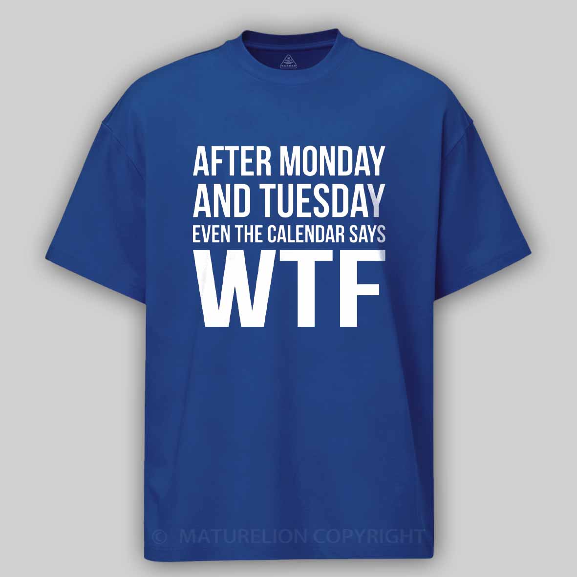 Maturelion Monday Tuesday WTF Cotton T-shirt