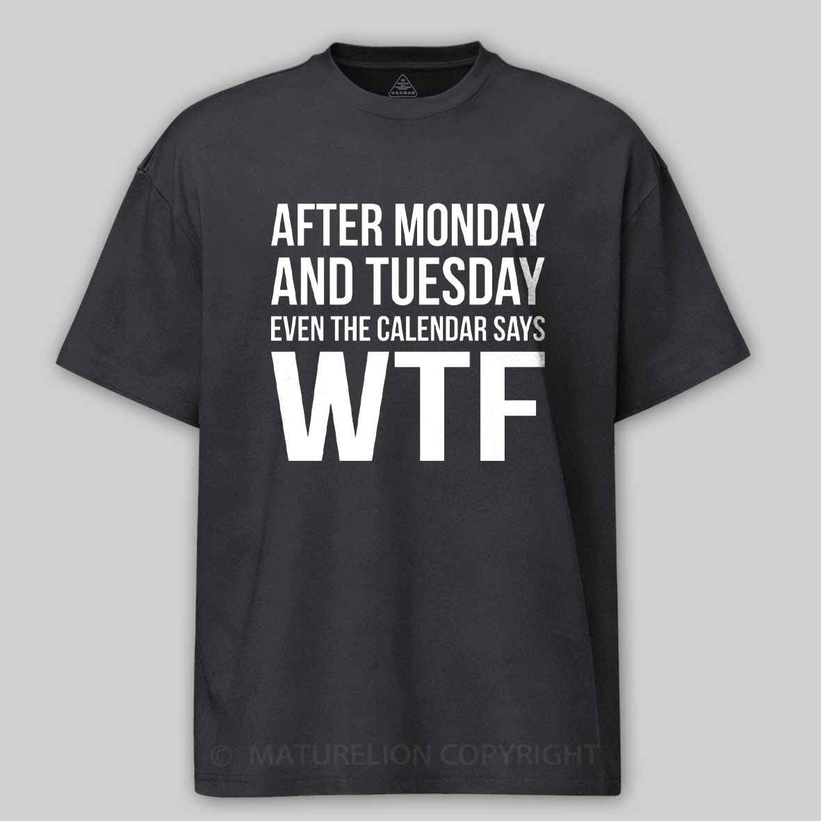 Maturelion Monday Tuesday WTF Cotton T-shirt