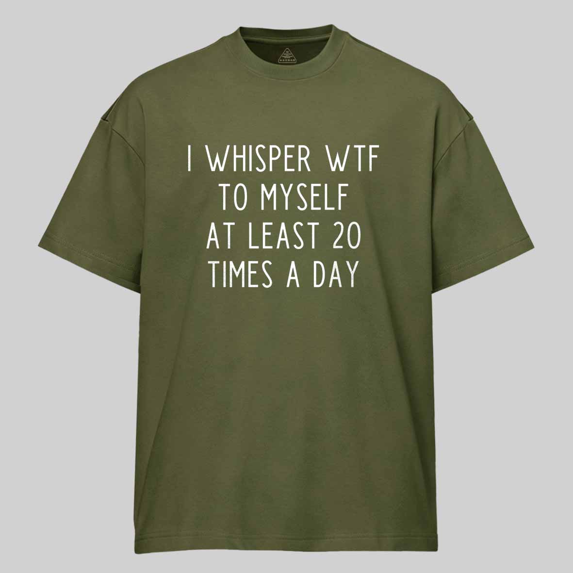 Maturelion I Whisper Wtf To Myself At Least 20 Times A Day Cotton T-shirt