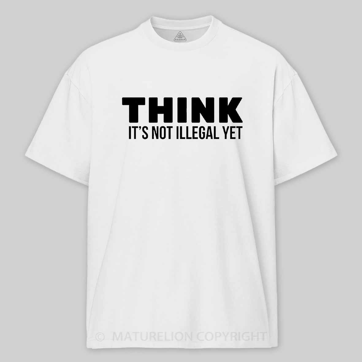 Maturelion Think It's Not Illegal Cotton T-shirt
