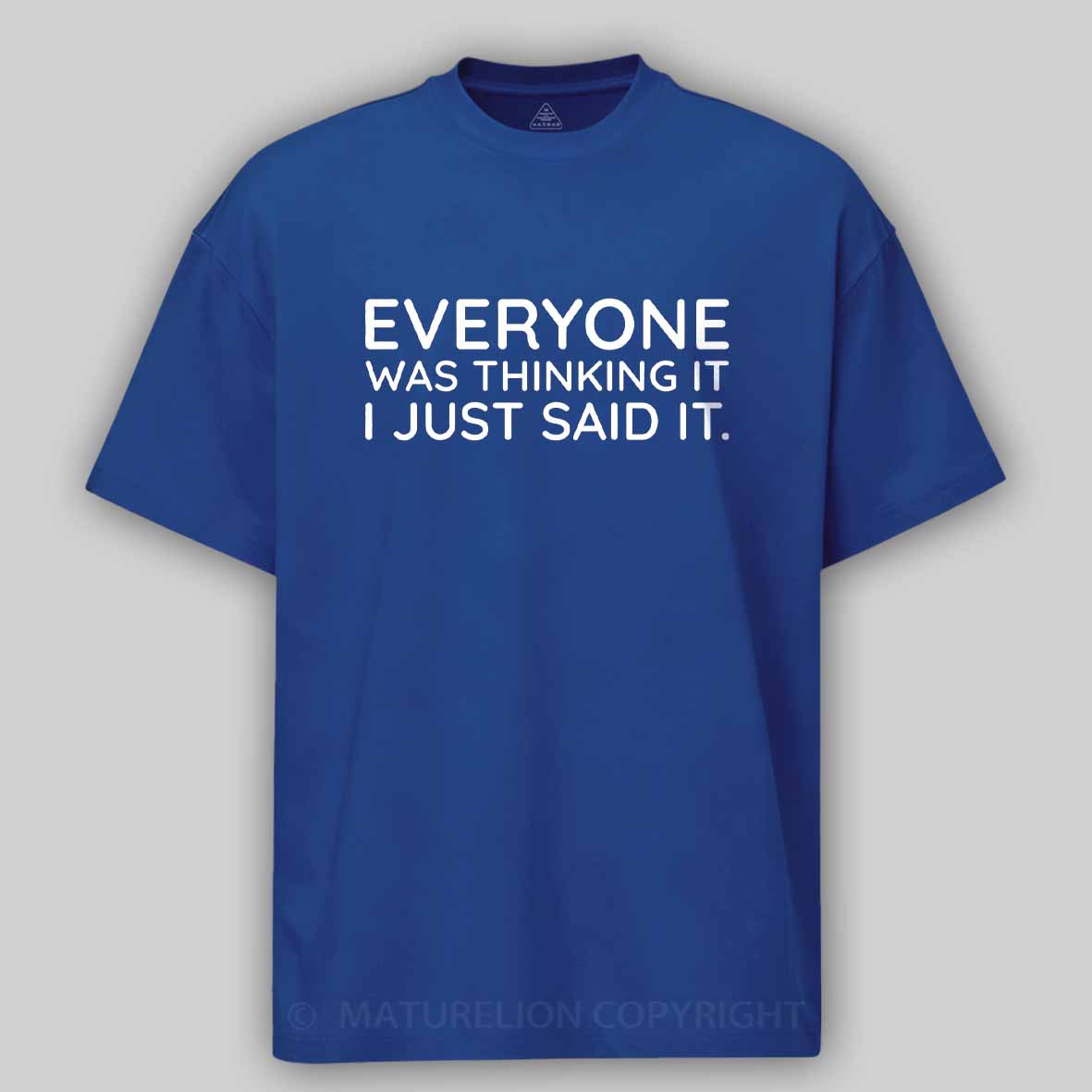 Maturelion Everyone Was Thinking It I Just Said It Cotton T-shirt