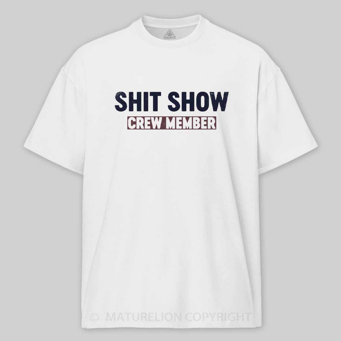 Maturelion Shit Show Crew Member Cotton T-shirt