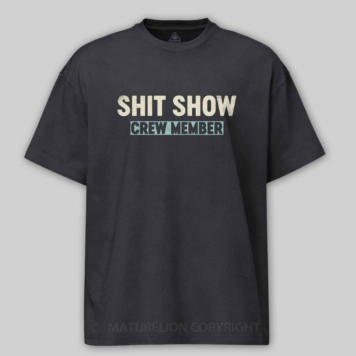 Maturelion Shit Show Crew Member Cotton T-shirt