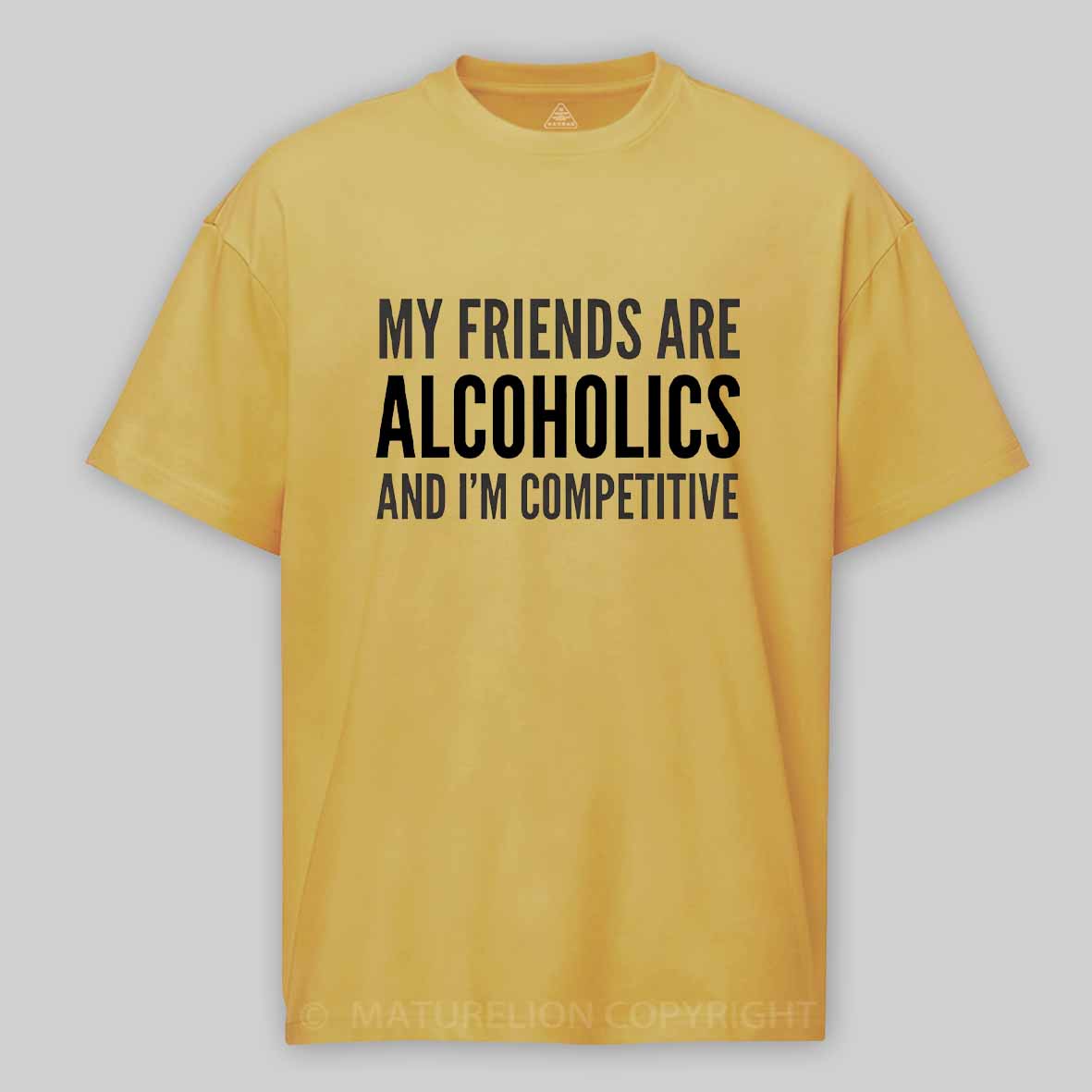 Maturelion Drinking Humor My Friend’s Are Alcoholics Cotton T-shirt