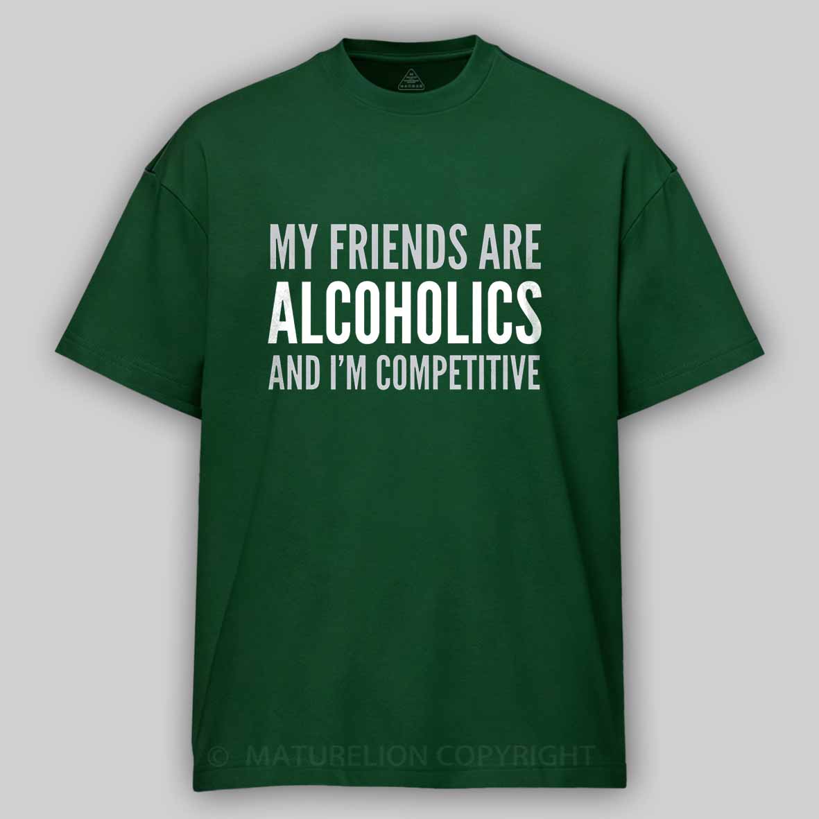 Maturelion Drinking Humor My Friend’s Are Alcoholics Cotton T-shirt