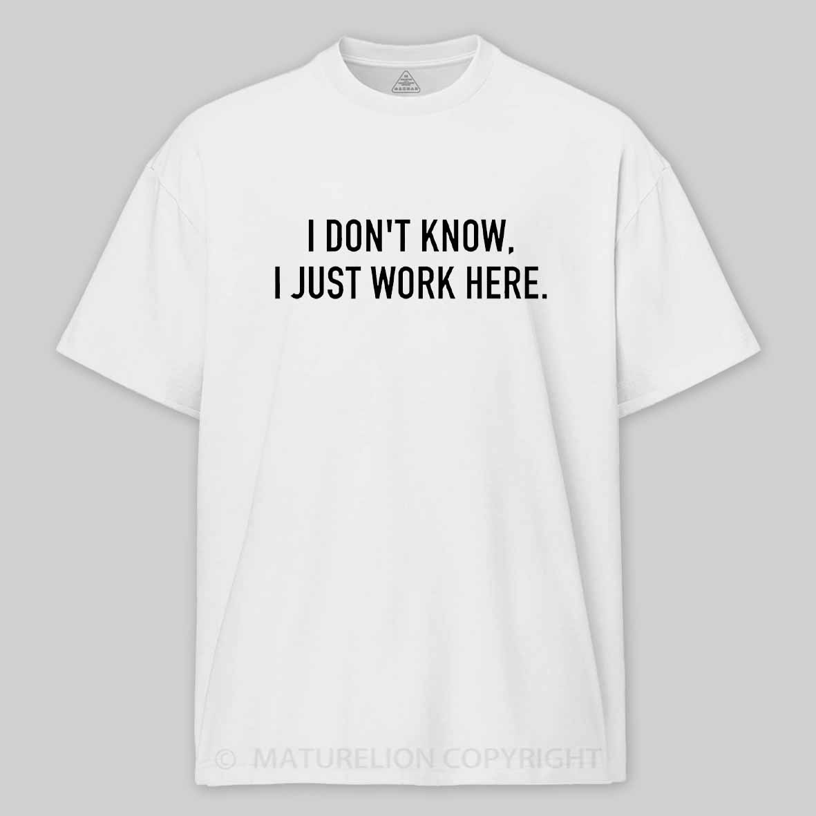 Maturelion I Don't Know I Just Work Here Cotton T-shirt