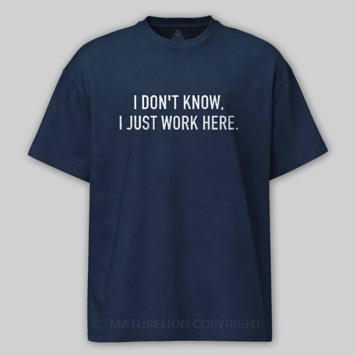 Maturelion I Don't Know I Just Work Here Cotton T-shirt