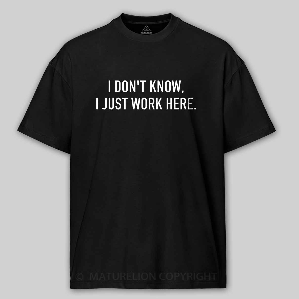 Maturelion I Don't Know I Just Work Here Cotton T-shirt