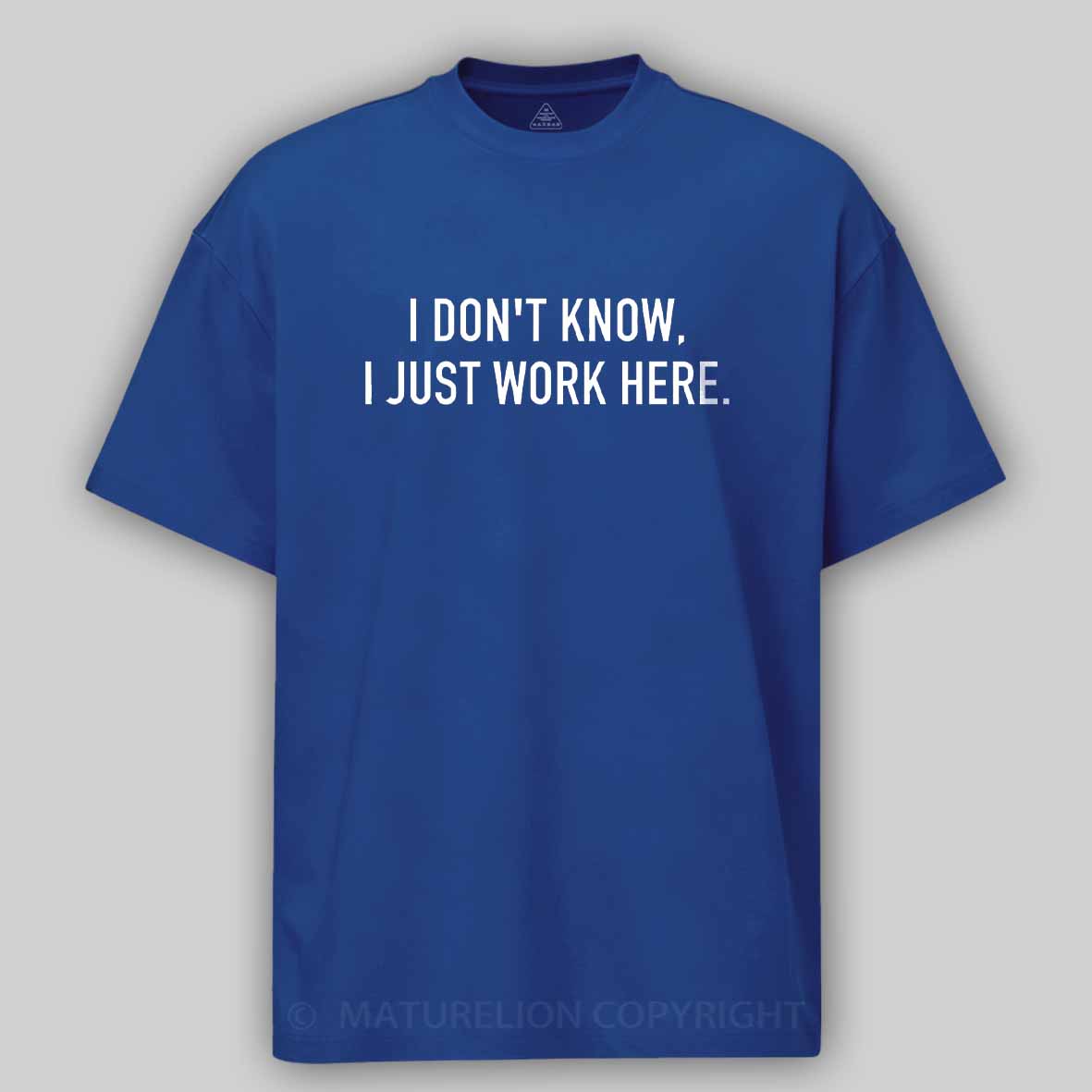 Maturelion I Don't Know I Just Work Here Cotton T-shirt