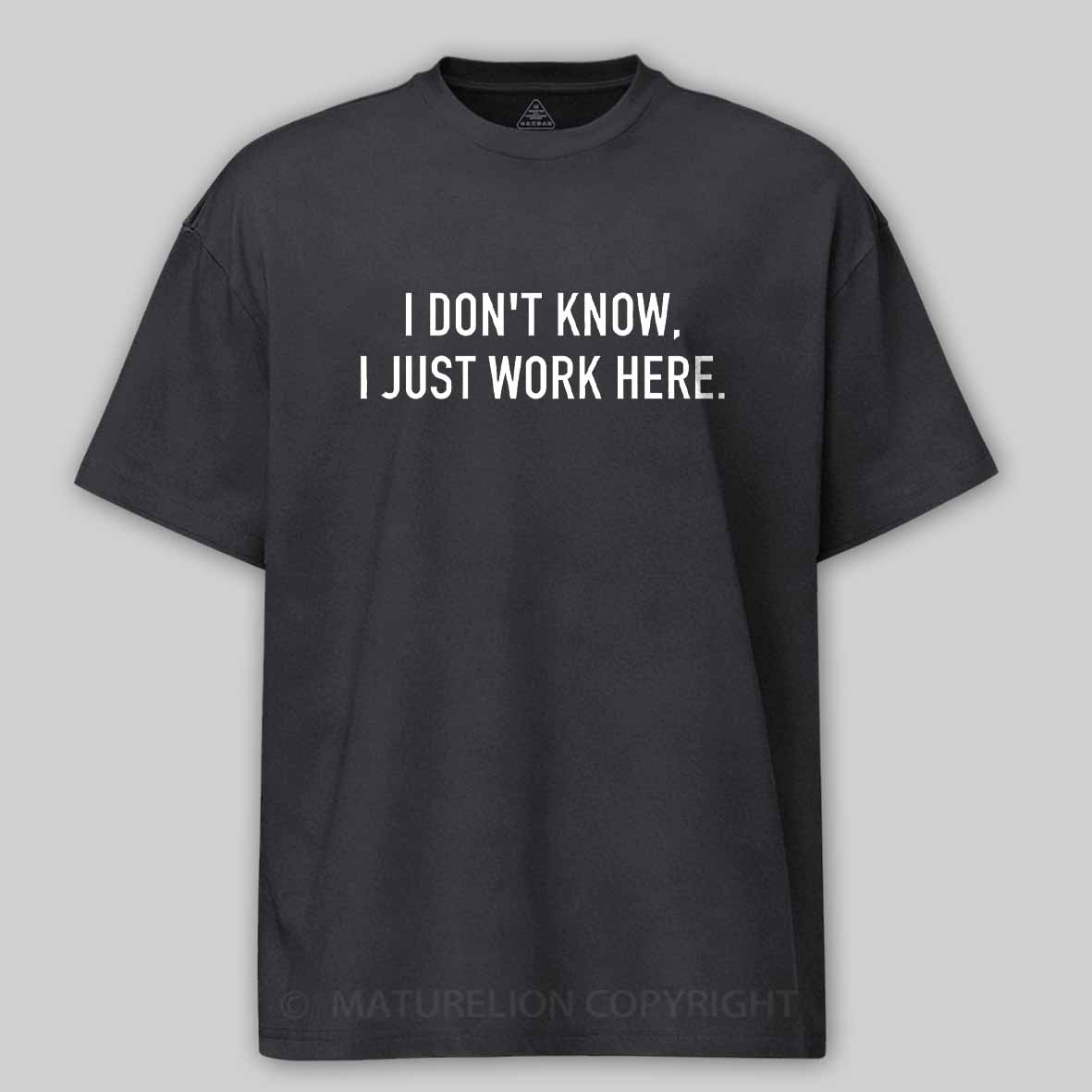 Maturelion I Don't Know I Just Work Here Cotton T-shirt