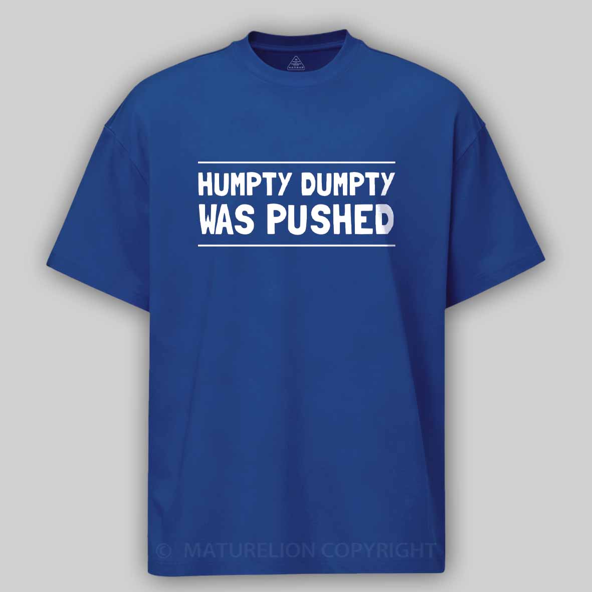 Maturelion Humpty Dumpty Was Pushed Cotton T-shirt