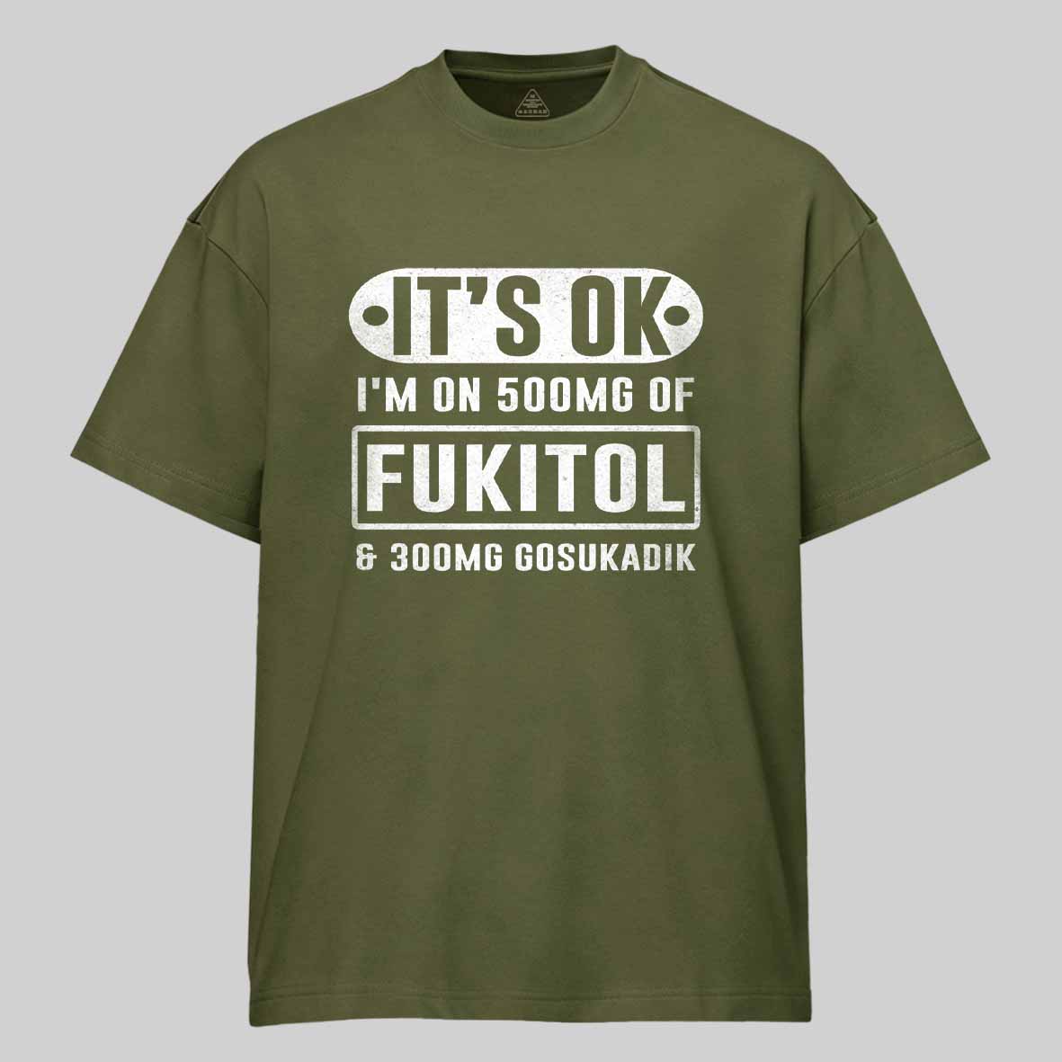 Maturelion It's Ok I'm On 500mg Of Fukitol Funny Sarcastic Meme Cotton T-shirt