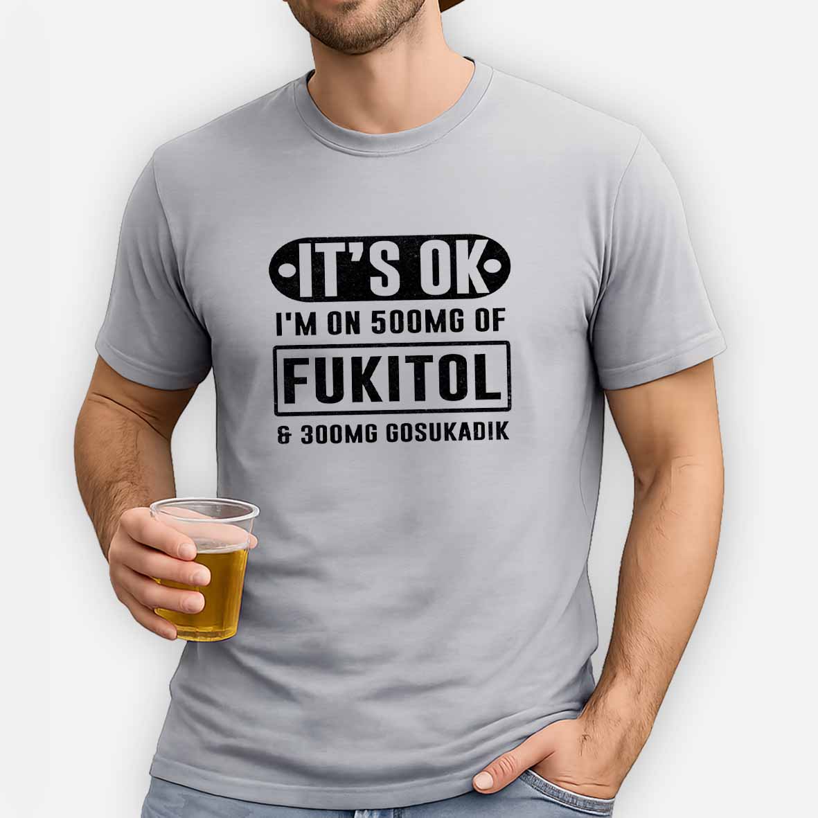 Maturelion It's Ok I'm On 500mg Of Fukitol Funny Sarcastic Meme Cotton T-shirt