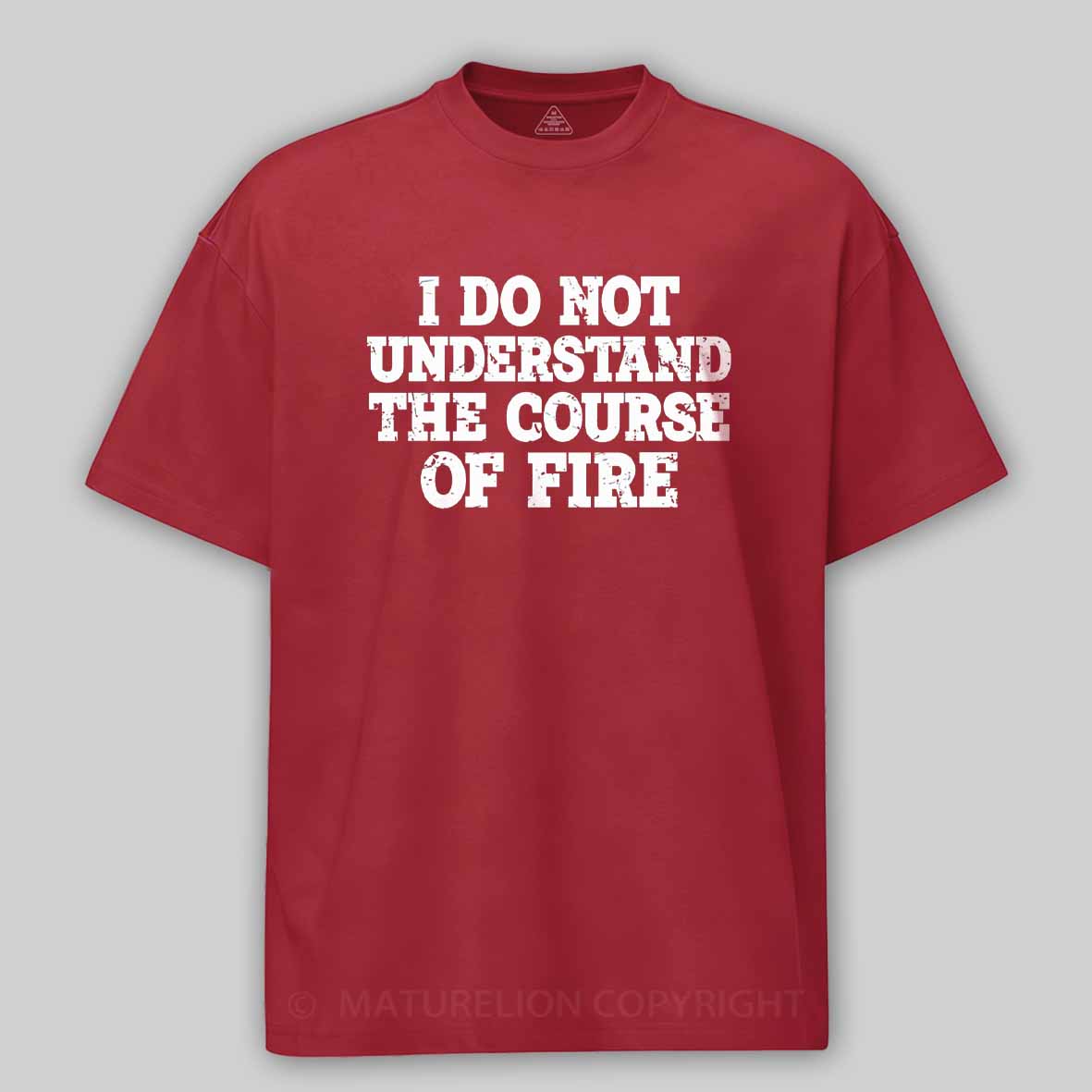 Maturelion I Do Not Understand The Course of Fire Cotton T-shirt