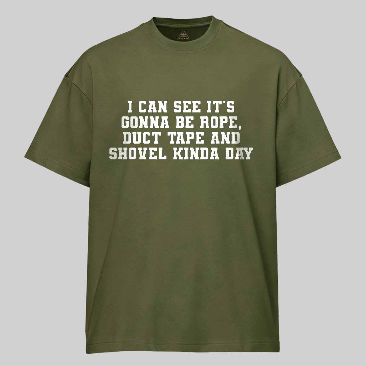 Maturelion I Can See It's Gonna Be Rope, Duct Tape And Shovel Kinda Day Cotton T-shirt