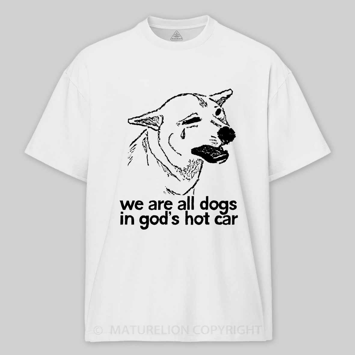 Maturelion We Are All Dogs In God's Hot Car Cotton T-shirt