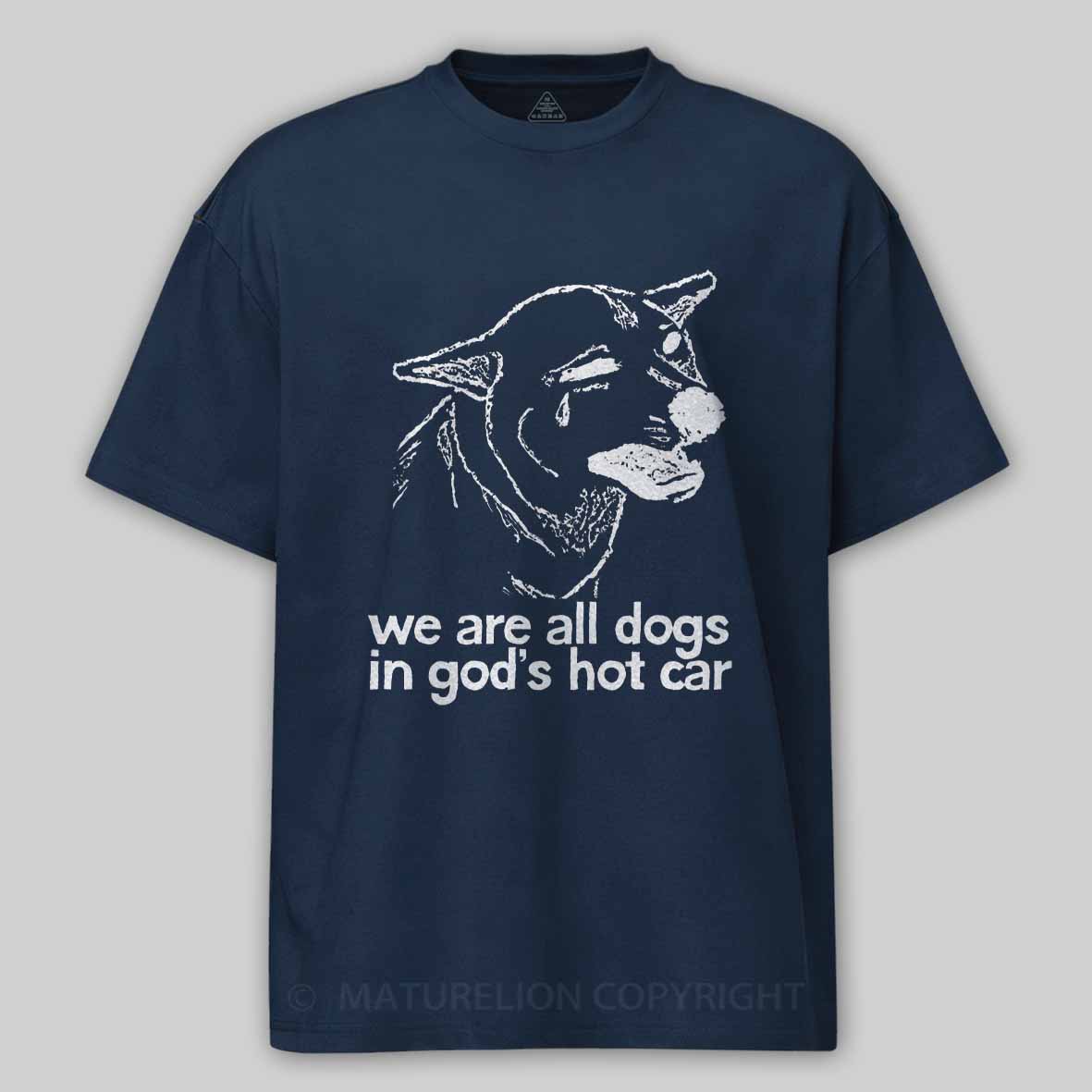 Maturelion We Are All Dogs In God's Hot Car Cotton T-shirt