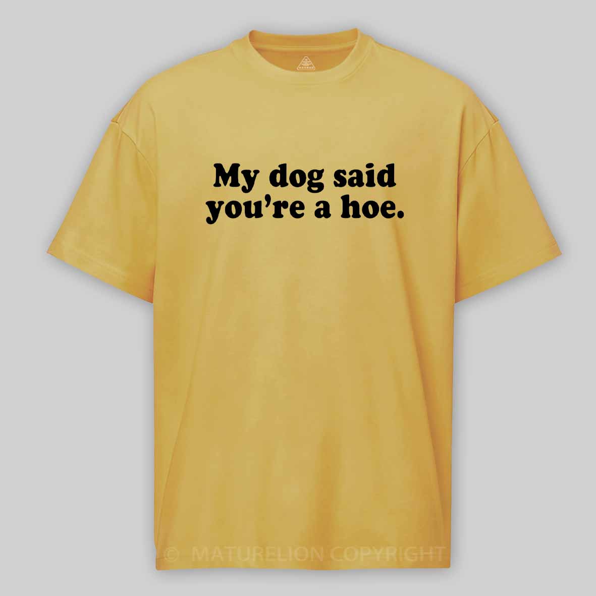 Maturelion My Dog Said You're A Hoe Cotton T-shirt