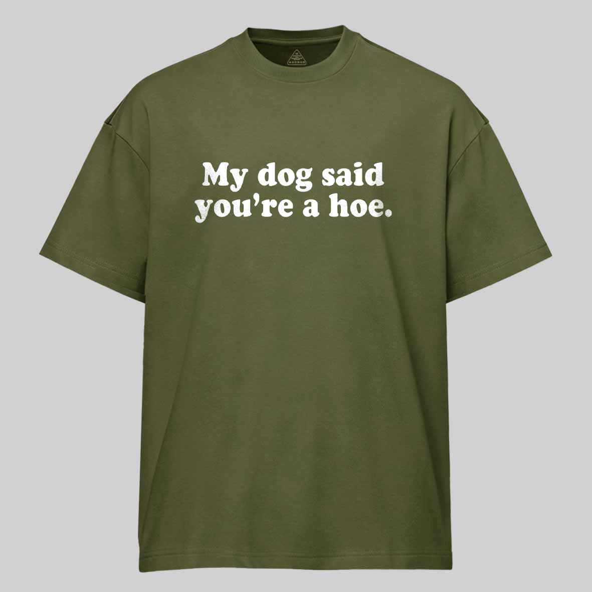 Maturelion My Dog Said You're A Hoe Cotton T-shirt
