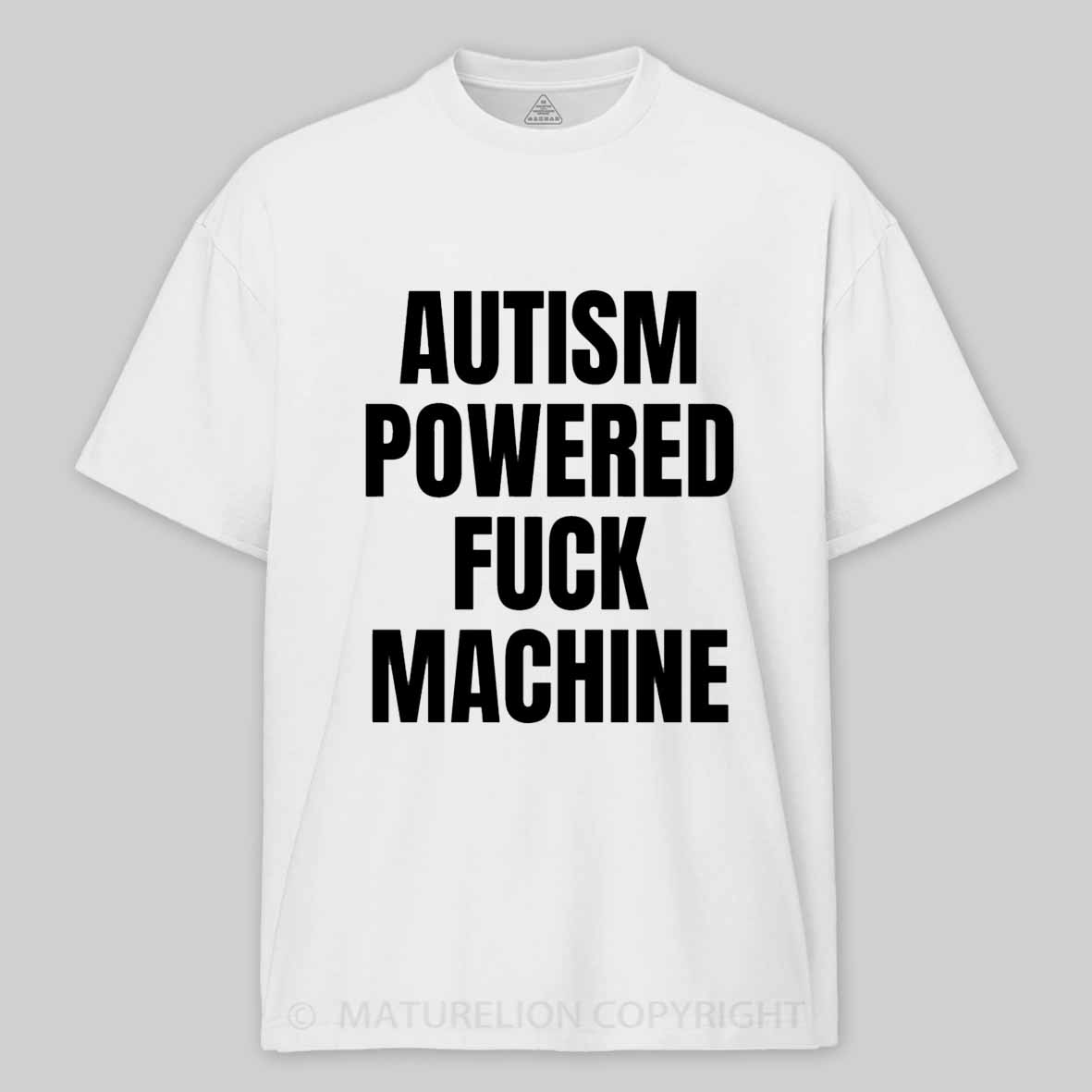 Maturelion Funny Adult Autism Powered F*ck Machine Cotton T-shirt