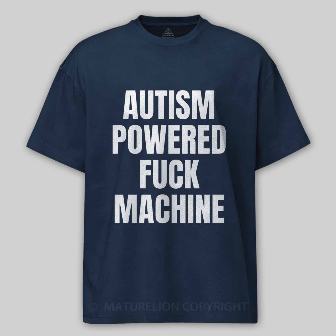Maturelion Funny Adult Autism Powered F*ck Machine Cotton T-shirt