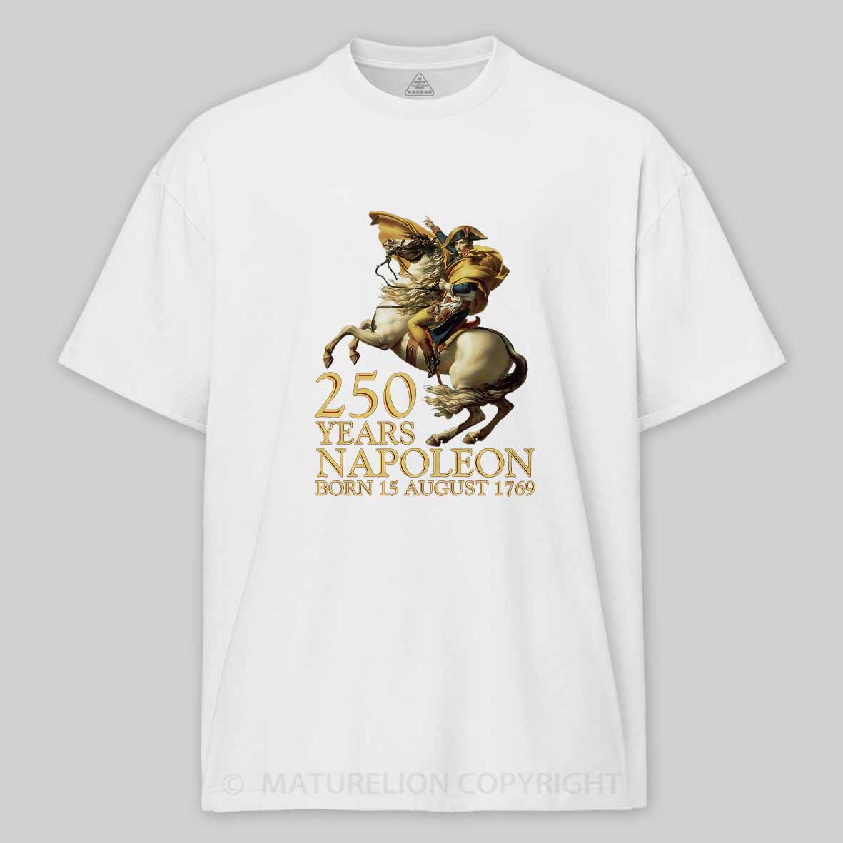 Maturelion Napoleon Bonaparte Born 250 Years Ago August 15 1769 Cotton T-shirt