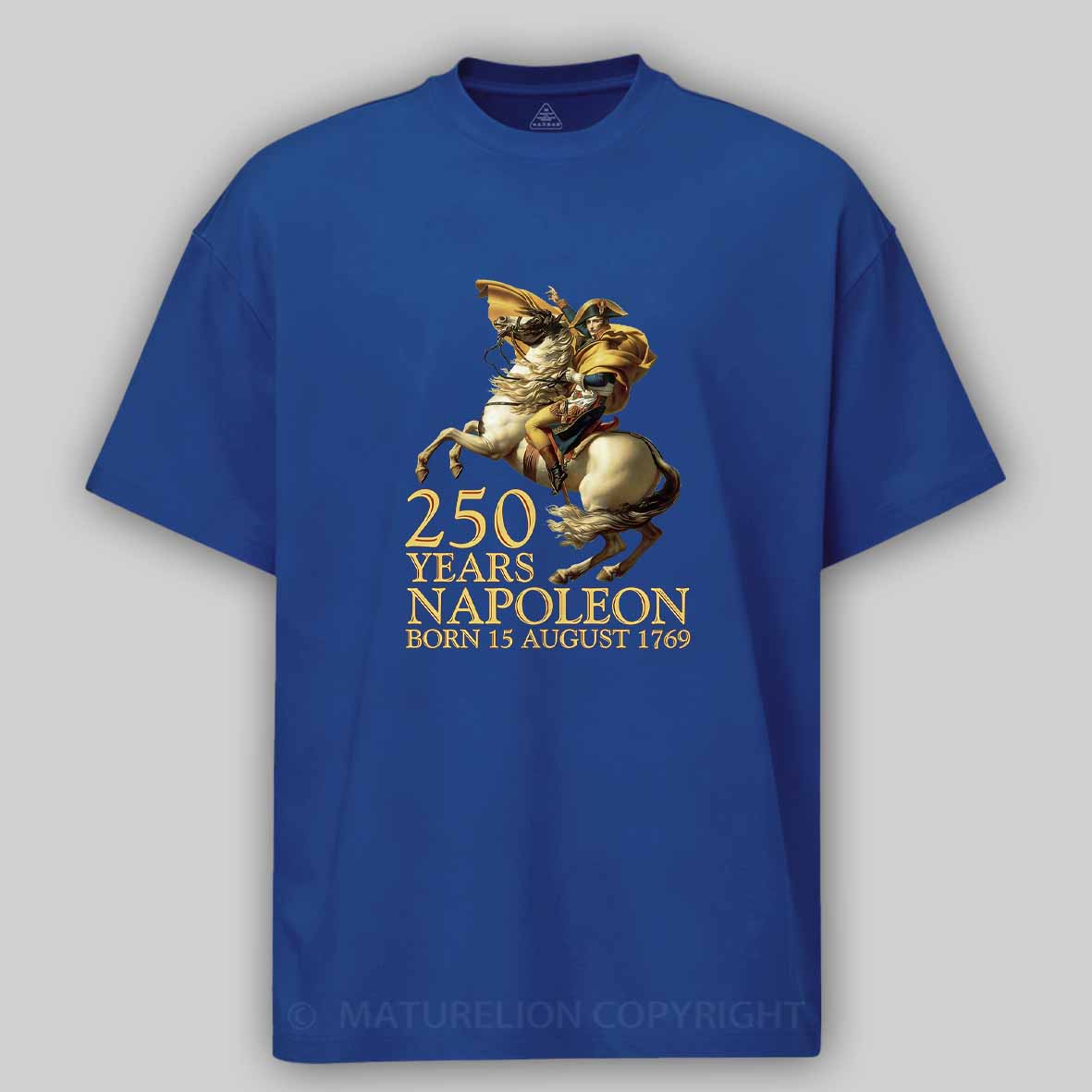 Maturelion Napoleon Bonaparte Born 250 Years Ago August 15 1769 Cotton T-shirt