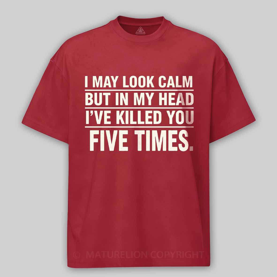 Maturelion I May Look Calm But In My Head I've Killed You Five Times Cotton T-shirt