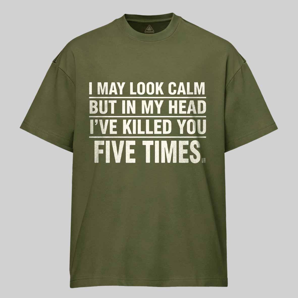 Maturelion I May Look Calm But In My Head I've Killed You Five Times Cotton T-shirt