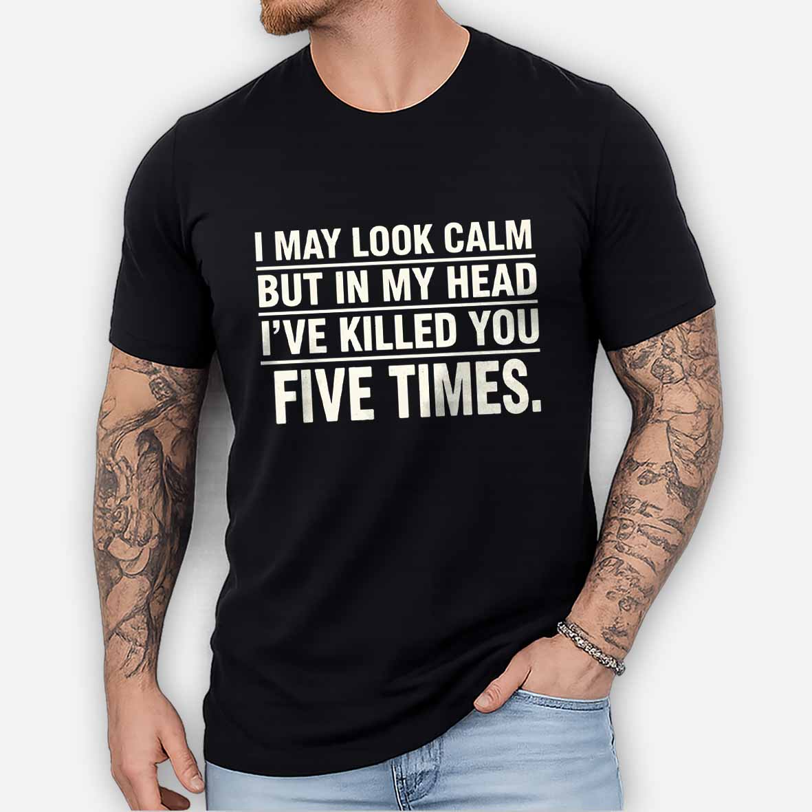 Maturelion I May Look Calm But In My Head I've Killed You Five Times Cotton T-shirt