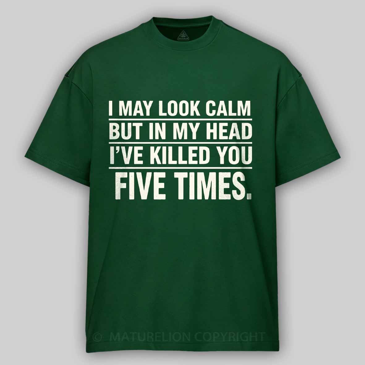 Maturelion I May Look Calm But In My Head I've Killed You Five Times Cotton T-shirt