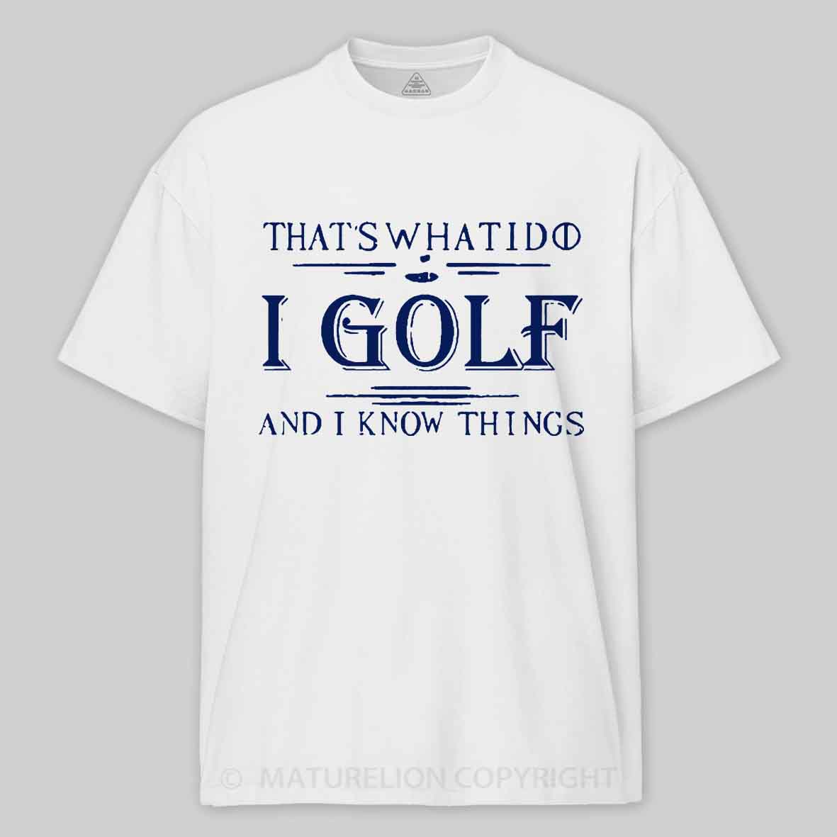 Maturelion Men's T-shirt That's What I Do I Golf And I Know Things T-shirt