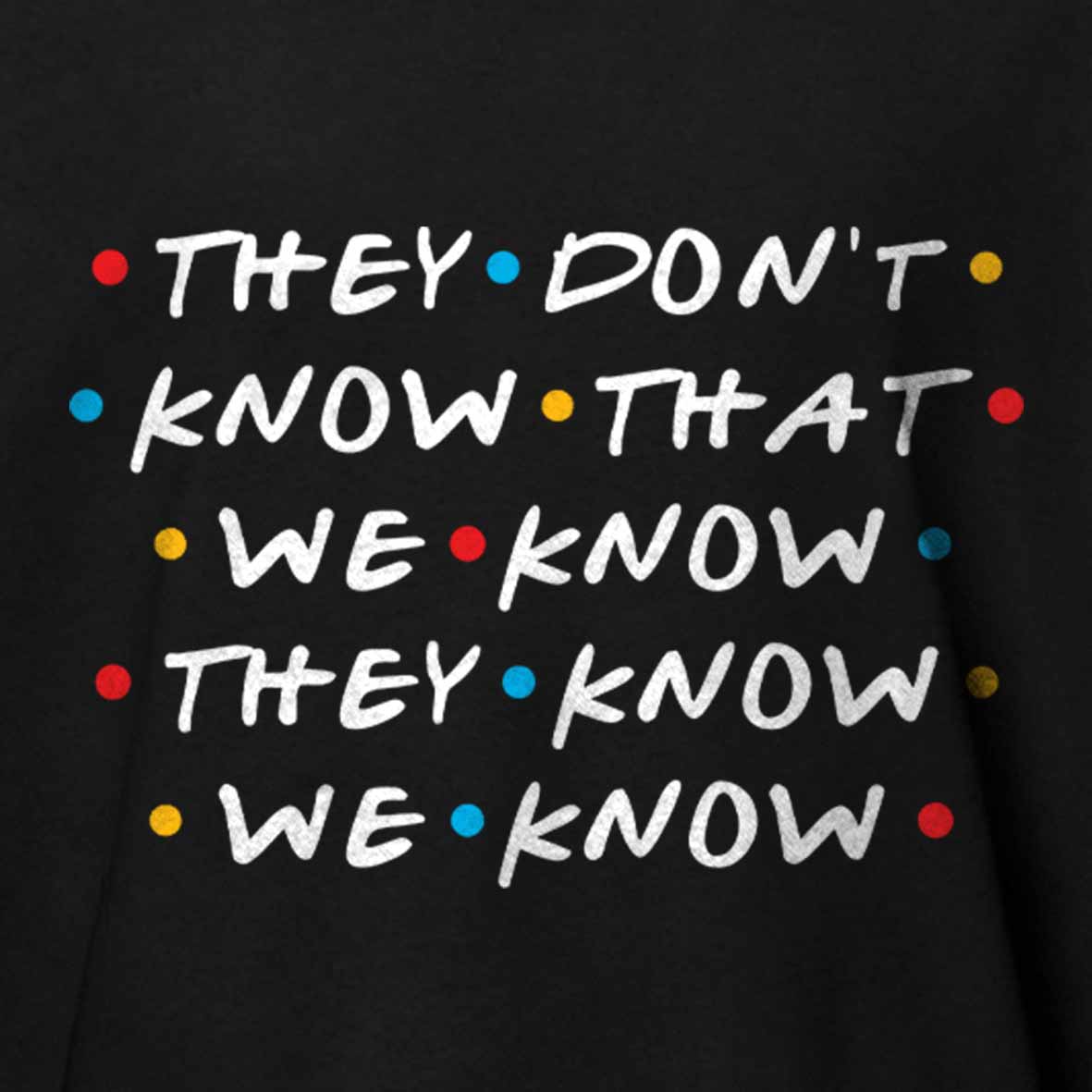 Maturelion Men's T-Shirt They Don't Know That We Know They Know We Know Cotton T-Shirt
