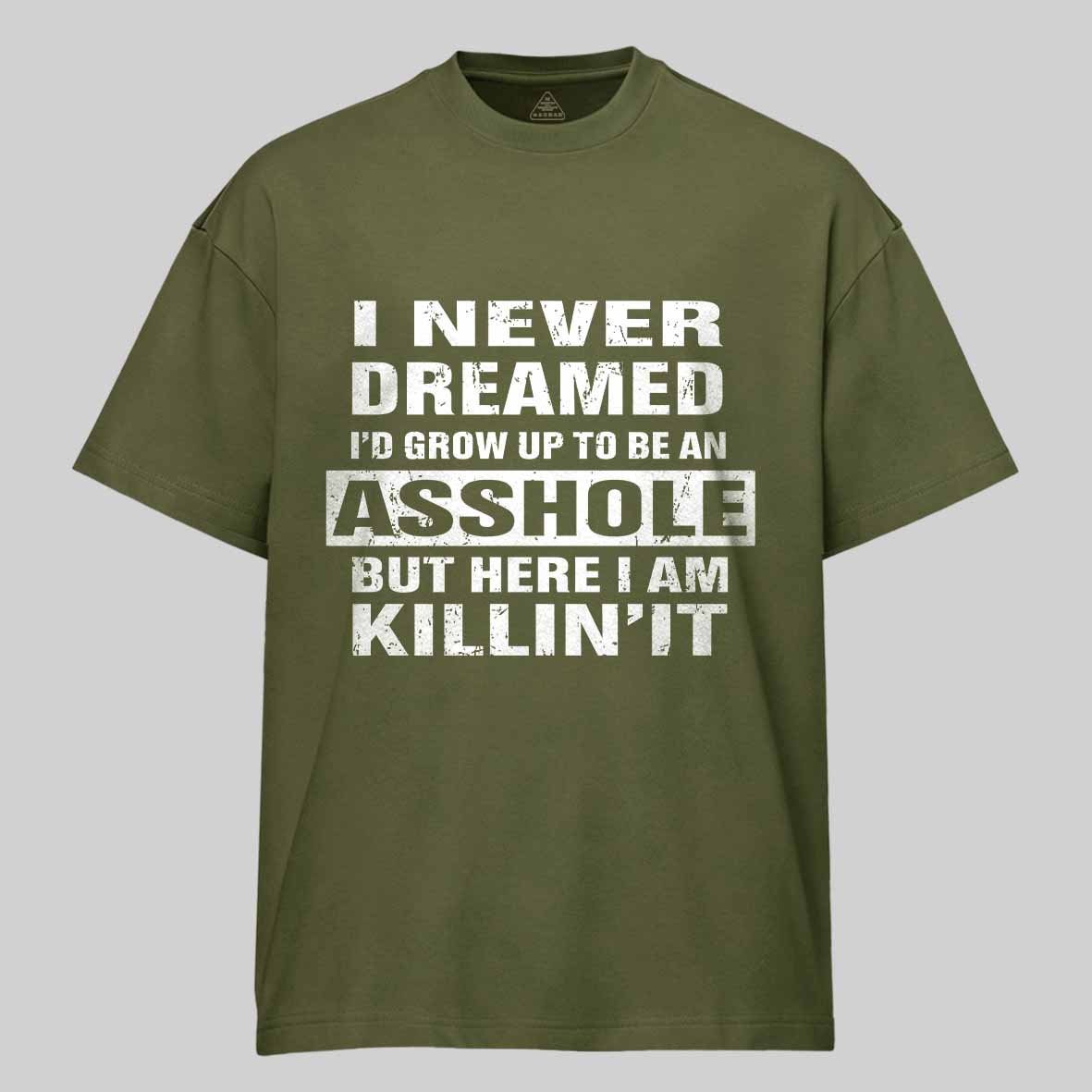 Maturelion I Never Dreamed I'd Grow Up To Be An Asshole But Here I'm Killin' It Unisex Cotton T-shirt 