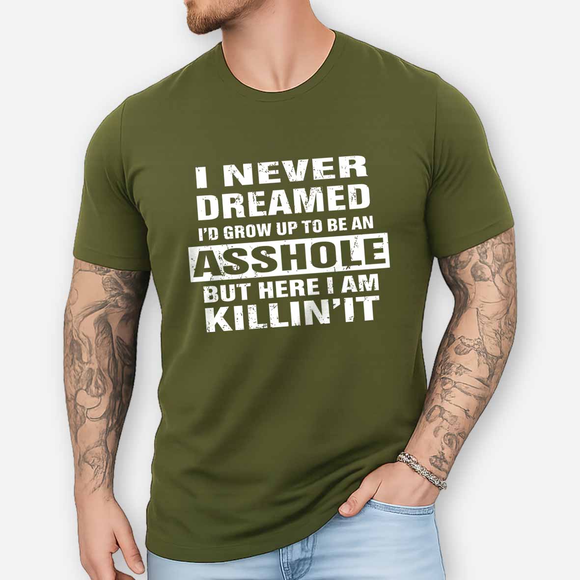 Maturelion I Never Dreamed I'd Grow Up To Be An Asshole But Here I'm Killin' It Unisex Cotton T-shirt 