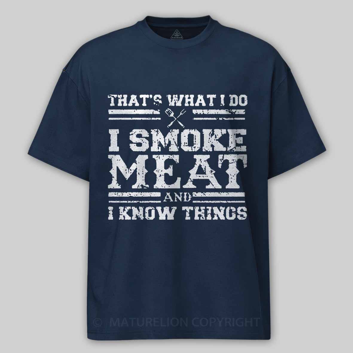 That's What I Do I Smoke Meat And I Know Things Funny Barbecue Cotton T-shirt 