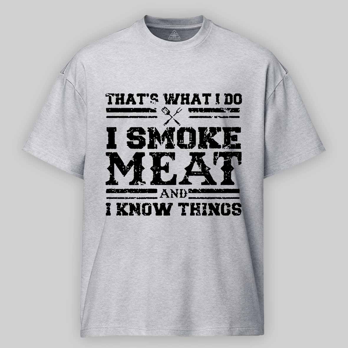 That's What I Do I Smoke Meat And I Know Things Funny Barbecue Cotton T-shirt 